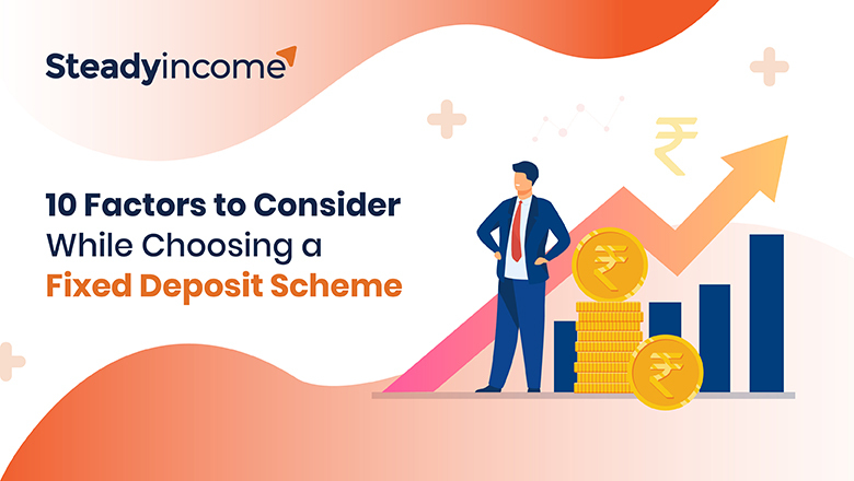 10 Factors to Consider While Choosing a Fixed Deposit Scheme