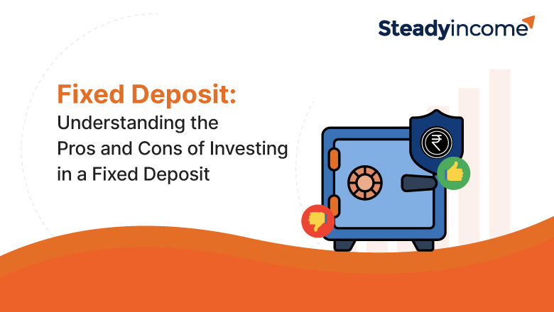 Fixed Deposit: Understanding the Pros and Cons of Investing in a Fixed Deposit