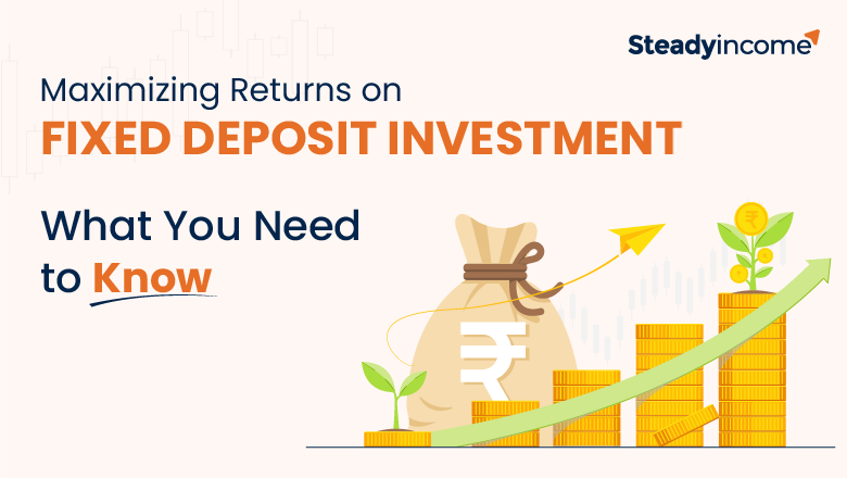 Maximizing Returns on Fixed Deposit Investment: What You Need to Know